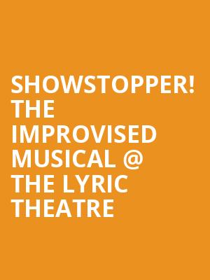 Showstopper! The Improvised Musical @ The Lyric Theatre at Lyric Theatre